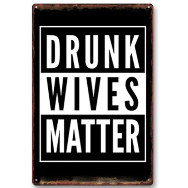 Drunk Wives Matter Metal Wall Sign