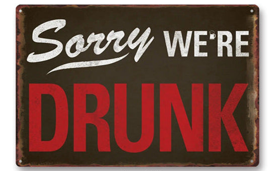 Sorry We're Drunk Metal Wall Sign