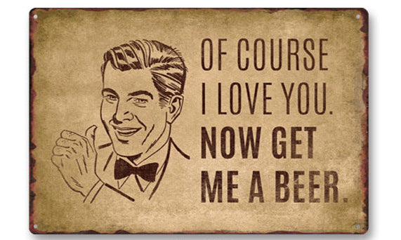 Now Get Me a Beer Metal Wall Sign
