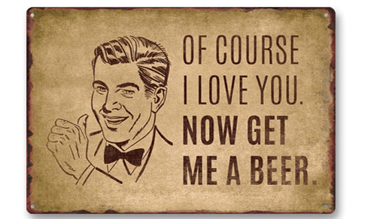 Now Get Me a Beer Metal Wall Sign